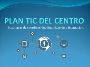 PLAN TIC DEL CENTRO Estrategias de coordinacin dinamizacin