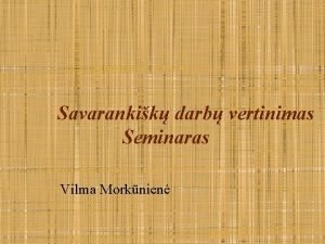 Savarankik darb vertinimas Seminaras Vilma Morknien Savarankik darb