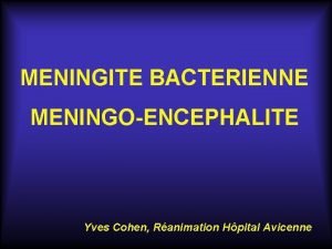 MENINGITE BACTERIENNE MENINGOENCEPHALITE Yves Cohen Ranimation Hpital Avicenne