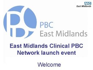 Welcome East Midlands Clinical PBC Network launch event