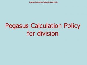 Pegasus Calculation Policy Revised 2016 Pegasus Calculation Policy
