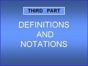 THIRD PART DEFINITIONS AND NOTATIONS NECESSITY OF STRICT
