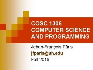 COSC 1306 COMPUTER SCIENCE AND PROGRAMMING JehanFranois Pris