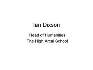 Ian Dixson Head of Humanities The High Arcal