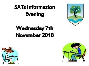 SATs Information Evening Wednesday 7 th November 2018