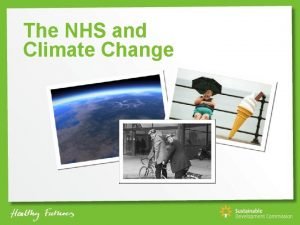 The NHS and Climate Change Sustainable Development Climate