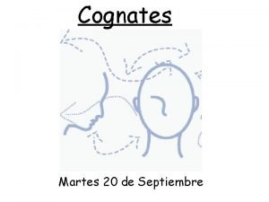Cognates Martes 20 de Septiembre Improve your Spanish