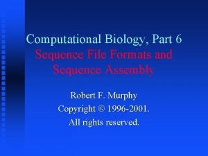 Computational Biology Part 6 Sequence File Formats and