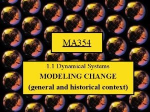 MA 354 1 1 Dynamical Systems MODELING CHANGE