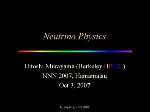 Neutrino Physics Hitoshi Murayama BerkeleyIPMU NNN 2007 Hamamatsu