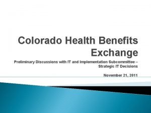 Colorado Health Benefits Exchange Preliminary Discussions with IT