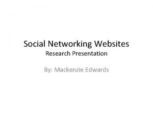 Social Networking Websites Research Presentation By Mackenzie Edwards