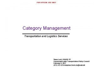 FOR OFFICIAL USE ONLY Category Management Transportation and