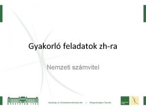 Gyakorl feladatok zhra Nemzeti szmvitel Folyszmlk CI Wv