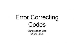 Error Correcting Codes Christopher Motl 01 29 2008