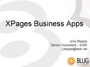 XPages Business Apps Joris Steppe Senior Consultant EASI