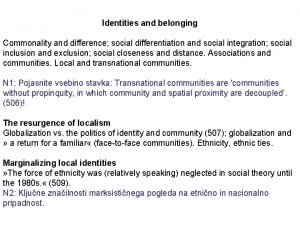 Identities and belonging Commonality and difference social differentiation