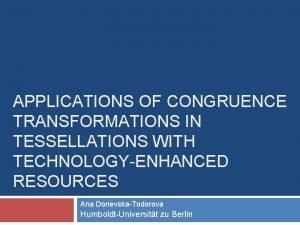 APPLICATIONS OF CONGRUENCE TRANSFORMATIONS IN TESSELLATIONS WITH TECHNOLOGYENHANCED