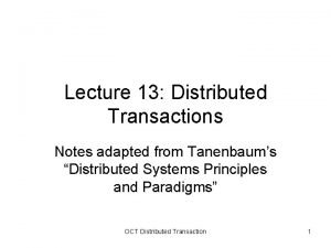 Lecture 13 Distributed Transactions Notes adapted from Tanenbaums