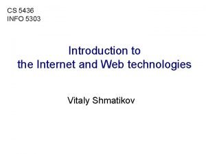 CS 5436 INFO 5303 Introduction to the Internet