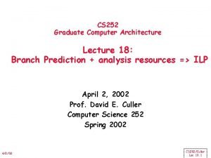 CS 252 Graduate Computer Architecture Lecture 18 Branch