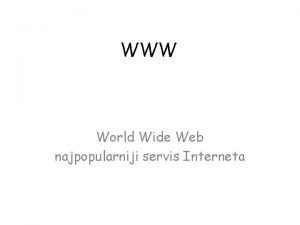 WWW World Wide Web najpopularniji servis Interneta WWW