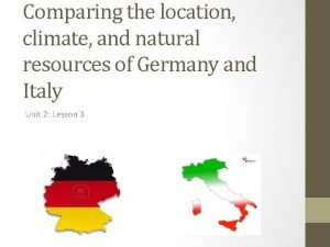 Comparing the location climate and natural resources of