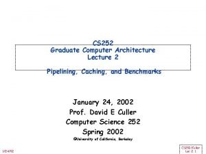 CS 252 Graduate Computer Architecture Lecture 2 Pipelining