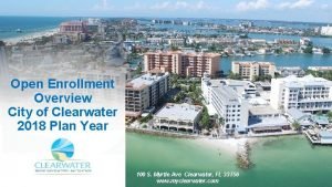 Open Enrollment Overview City of Clearwater 2018 Plan