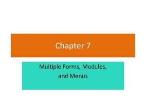 Chapter 7 Multiple Forms Modules and Menus Section