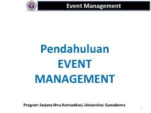Event Management Pendahuluan EVENT MANAGEMENT Program Sarjana Ilmu