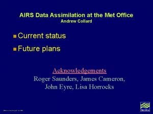 AIRS Data Assimilation at the Met Office Andrew