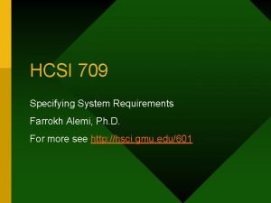 HCSI 709 Specifying System Requirements Farrokh Alemi Ph