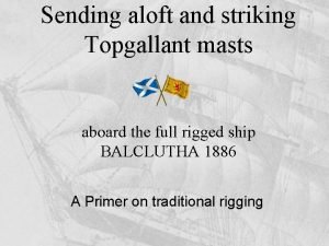 Sending aloft and striking Topgallant masts aboard the