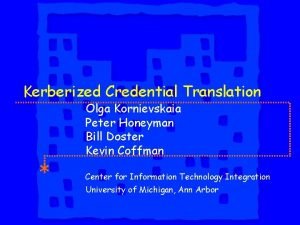 Kerberized Credential Translation Olga Kornievskaia Peter Honeyman Bill