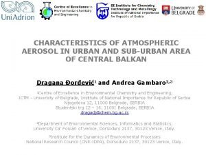 CHARACTERISTICS OF ATMOSPHERIC AEROSOL IN URBAN AND SUBURBAN