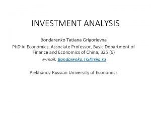 INVESTMENT ANALYSIS Bondarenko Tatiana Grigorievna Ph D in