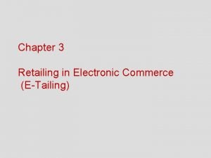 Chapter 3 Retailing in Electronic Commerce ETailing Opening