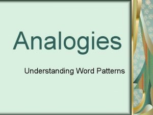 Analogies Understanding Word Patterns Word Analogies develop logic