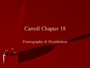 Carroll Chapter 18 Pornography Prostitution Pornography Written visual