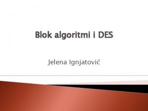 Blok algoritmi i DES Jelena Ignjatovi Transpoziciona ifra