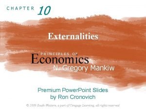 CHAPTER 10 Externalities Economics N Gregory Mankiw PRINCIPLES