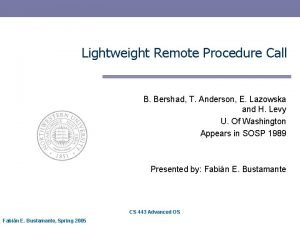 Lightweight Remote Procedure Call B Bershad T Anderson