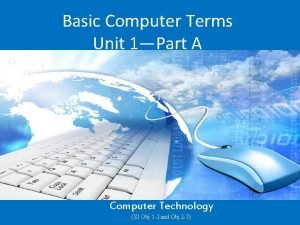 Basic Computer Terms Unit 1Part A Computer Technology