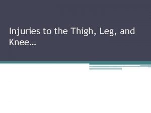 Injuries to the Thigh Leg and Knee We