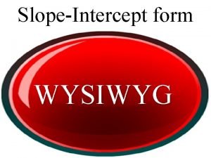 SlopeIntercept form WYSIWYG SlopeIntercept form SlopeIntercept form SlopeIntercept