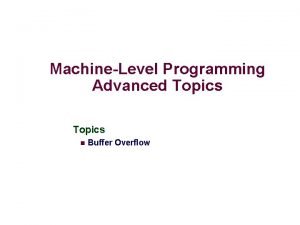 MachineLevel Programming Advanced Topics n Buffer Overflow Internet