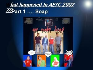 What happened In AEYC 2007 Part 1 Soap