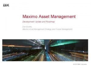 Maximo Asset Management Development Update and Roadmap Don