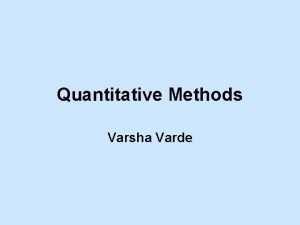 Quantitative Methods Varsha Varde Quantitative Methods Models for Quantitative Methods Varsha Varde Quantitative Methods Models for